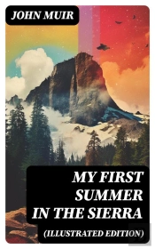 My First Summer In The Sierra (Illustrated Edition)