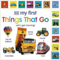 My First Things That Go: Let'S Get Moving!