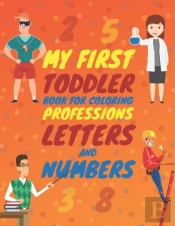 My First Toddler Book For Coloring Professions Letters And Numbers