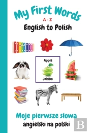 My First Words A - Z English To Polish: