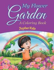 My Flower Garden (A Coloring Book)