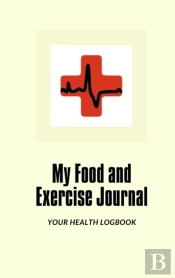 My Food And Exercise Journal: 30 Days Monitor Your Blood Sugar, What You Eat, How Is Your Feeling, Blood Pressure, Your Health Logbook