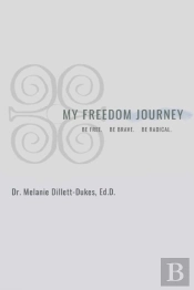 My Freedom Journey: Be Free. Be Brave. B