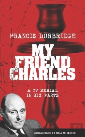 My Friend Charles (Scripts Of The Tv Serial)