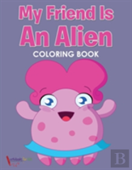 My Friend Is An Alien Coloring Book