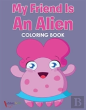 My Friend Is An Alien Coloring Book