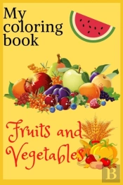My Fruits And Vegetables Coloring Book