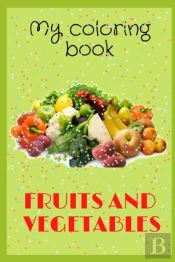 My Fruits And Vegetables Coloring Book
