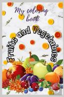 My Fruits And Vegetables Coloring Book