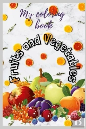 My Fruits And Vegetables Coloring Book