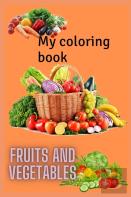 My Fruits And Vegetables Coloring Book