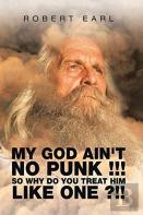 My God Ain'T No Punk !!! So Why Do You Treat Him Like One ?!!