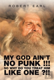 My God Ain'T No Punk !!! So Why Do You Treat Him Like One ?!!