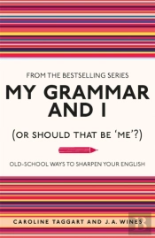 My Grammar And I (Or Should That Be 'Me'?)