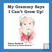 My Grammy Says I Can'T Grow Up!