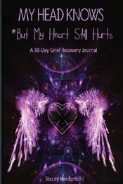 My Head Knows *But My Heart Still Hurts
