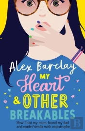 My Heart & Other Breakables: How I Lost My Mum, Found My Dad, And Made Friends With Catastrophe