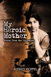 My Heroic Mother: Voices From The Holoca