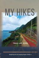 My Hikes Trail Log Book Stepping Into The Healing Power Of Nature