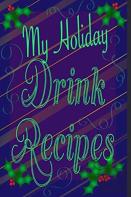 My Holiday Drink Recipes - Add Your Own
