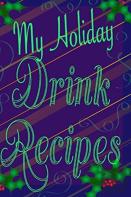 My Holiday Drink Recipes - Add Your Own