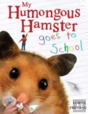 My Humongous Hamster Goes To School