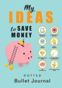 My Ideas To Save Money - Dotted Bullet Journal