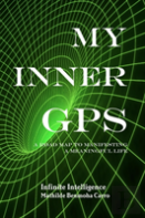 My Inner Gps - A Road Map To Manifesting A Meaningful Life