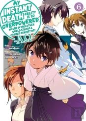My Instant Death Ability Is So Overpowered, No One In This Other World Stands A Chance Against Me! Â€”Aoâ€”, Vol. 6 (Manga)