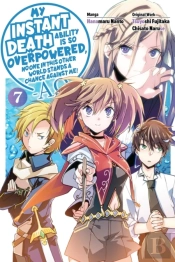 My Instant Death Ability Is So Overpowered, No One In This Other World Stands A Chance Against Me! Â€”Aoâ€”, Vol. 7 (Manga)