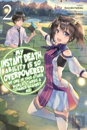 My Instant Death Ability Is So Overpowered, No One In This Other World Stands A Chance Against Me!, Vol. 2 (Light Novel)