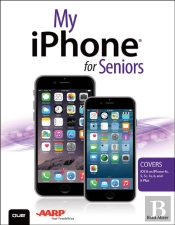 My Iphone For Seniors (Covers Ios 8 For Iphone 6/6 Plus, 5s/5c/5, And 4s)