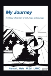My Journey: A Military Wife'S Story Of Faith, Hope, And Courage