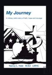 My Journey: A Military Wife'S Story Of Faith, Hope, And Courage