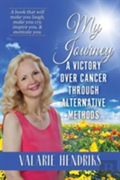 My Journey, A Victory Over Cancer Through Alternative Methods