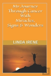My Journey Through Cancer With Miracles, Signs & Wonders