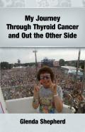 My Journey Through Thyroid Cancer And Out The Other Side