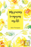 My Journey To Enjoying My Life