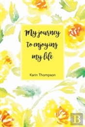 My Journey To Enjoying My Life