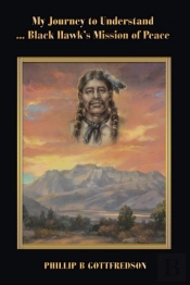 My Journey To Understand ... Black Hawk'S Mission Of Peace