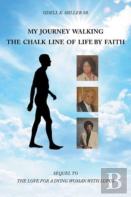 My Journey Walking The Chalk Line Of Life By Faith
