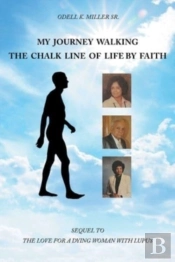 My Journey Walking The Chalk Line Of Life By Faith
