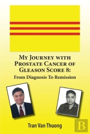 My Journey With Prostate Cancer Of Gleason Score 8