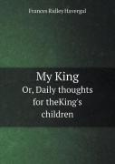 My King Or, Daily Thoughts For Theking'S Children