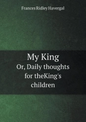 My King Or, Daily Thoughts For Theking'S Children