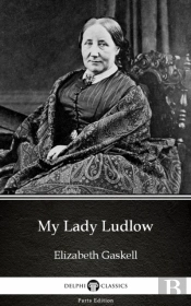 My Lady Ludlow By Elizabeth Gaskell - Delphi Classics (Illustrated)