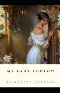 My Lady Ludlow-Elizabeth'S Classic Edition(Annotated)