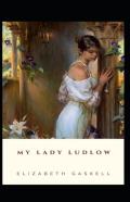 My Lady Ludlow-Elizabeth'S Classic Edition(Annotated)