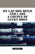 My Lap Dog Benji And I Are A Couple Of Lucky Dogs