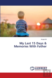 My Last 15 Days   Memories With Father